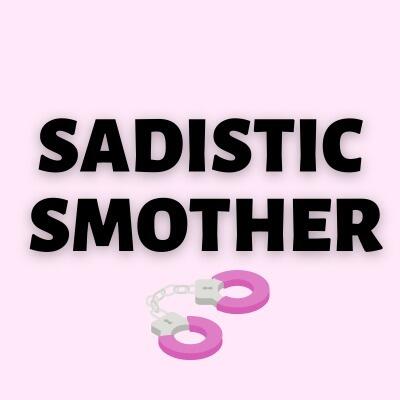 S A D I S T I C   S M O T H E R